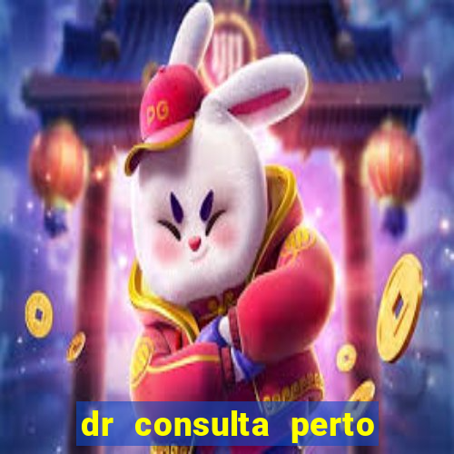 dr consulta perto de mim